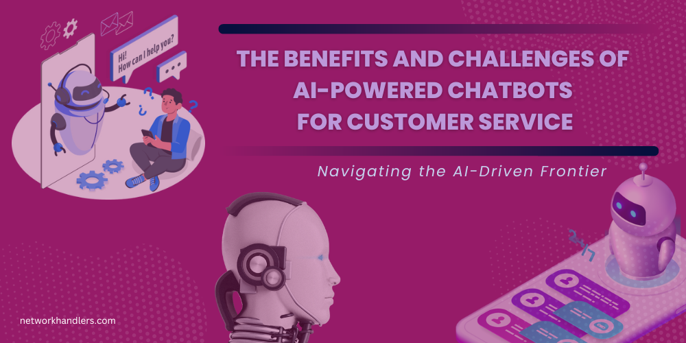 The Benefits and Challenges of AI-Powered Chatbots for Customer Service