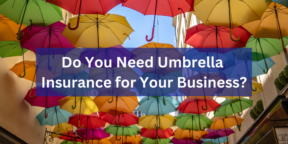 Do You Need Umbrella Insurance for Your Business?